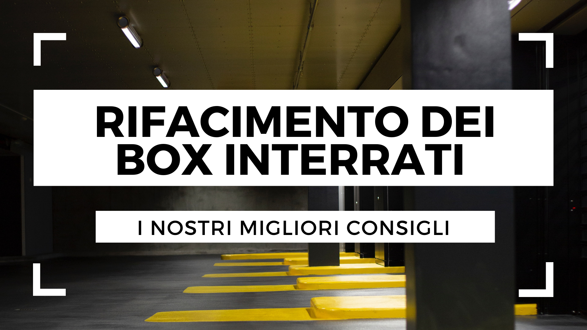 Rifacimento dei box interrati, i nostri migliori consigli