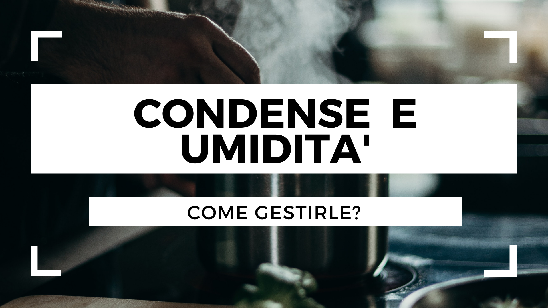 Condense e umidità: come gestirle?