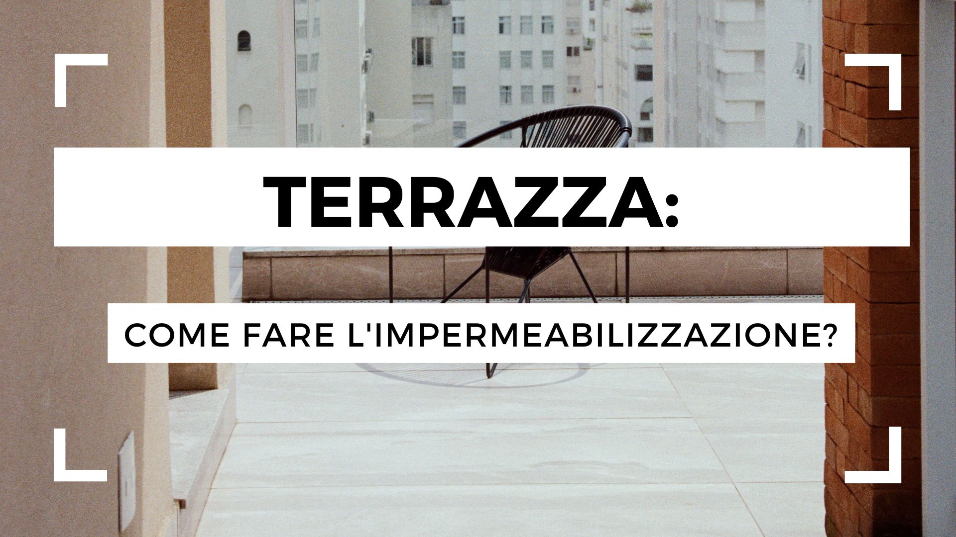 Impermeabilizzazione di una terrazza: come fare?