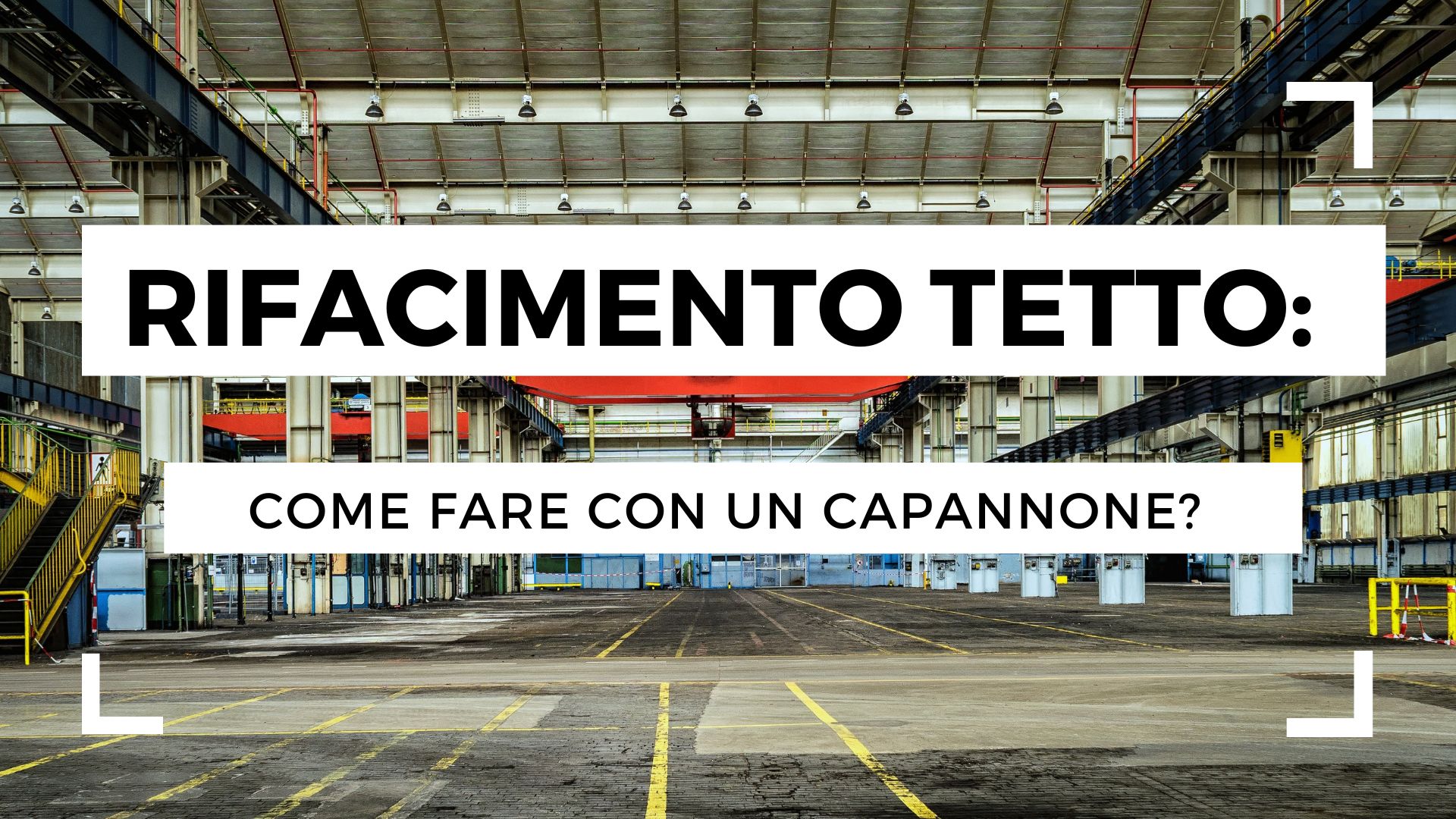 Rifacimento del tetto di un capannone industriale: come fare?